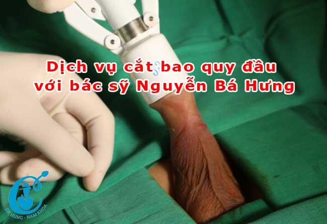 Dịch vụ cắt bao quy đầu với bác sỹ Nguyễn Bá Hưng