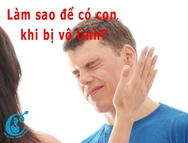 Thế nào là vô tinh? Cách điều trị bệnh vô tinh ra sao