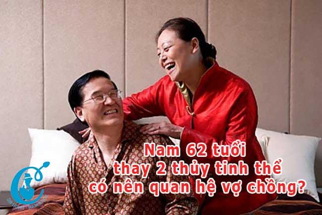 Đàn ông 61 tuổi thay 2 thủy tinh thể có nên giảm quan hệ vợ chông không?